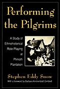 Performing the Pilgrims: A Study of Ethnohistorical Role-Playing at Plimoth Plantation (Performance Studies)