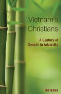 Vietnam's Christians:: A Century of Growth in Adversity