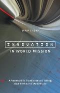 Innovation in World Mission: A Framework for Transformational Thinking about the Future of World Mission