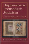 Happiness in Premodern Judaism: Virtue, Knowledge, and Well-Being