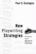 New Playwriting Strategies A Language Based Approach to Playwriting