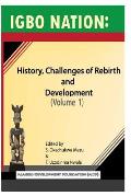 Igbo Nation: History, Challenges of Rebirth and Development: Volume One