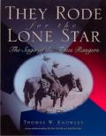 They Rode For The Lone Star The Saga O