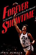 Forever Showtime The Checkered Life Of Pistol Pete Maravich