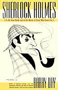 Sherlock Holmes: In His Own Words and in the Words of Those Who Knew Him