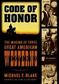 Code of Honor: The Making of Three Great American Westerns: High Noon, Shane, and The Searchers