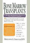 Bone Marrow Transplants: A Guide for Cancer Patients and Their Families