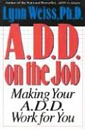 A D D on the Job Making Your A D D Work for You