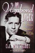 My Vagabond Lover An Intimate Biography of Rudy Vallee