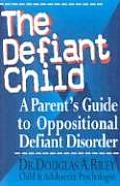 Defiant Child A Parents Guide to Oppositional Defiant Disorder