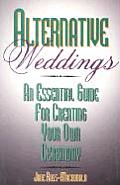 Alternative Weddings An Essential Guide for Creating Your Own Ceremony