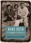 Babe Ruth: A Daughter's Portrait