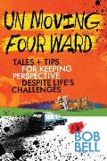 Un Moving Four Ward: Tales + Tips for Keeping Perspective Despite Life's Challenges