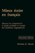 Mieux ?crire En Fran?ais: Manuel de Composition Et Guide Pratique ? l'Usage Des ?tudiants Anglophones, Second Edition