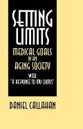 Setting Limits: Medical Goals in an Aging Society with A Response to My Critics