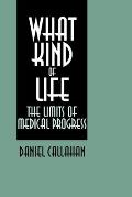 What Kind of Life?: The Limits of Medical Progress