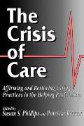 The Crisis of Care: Affirming and Restoring Caring Practices in the Helping Professions