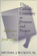 The Catholic University as Promise and Project