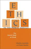 Ethics in the Public Service: The Moral Mind at Work