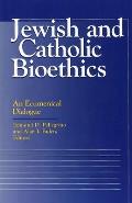 Jewish and Catholic Bioethics: An Ecumenical Dialogue