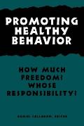 Promoting Healthy Behavior: How Much Freedom? Whose Responsibility?