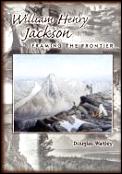 William Henry Jackson Framing The Frontier