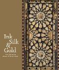 Ink, Silk & Gold: Islamic Art from the Museum of Fine Arts, Boston