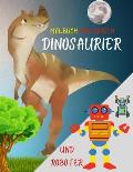 Malbuch f?r Jungen: Super-Dinosaurier und Roboter ׀ Aktivit?ts- und Fantasy-Buch f?r Kinder von 4-10 Jahren ׀ 100 seiten