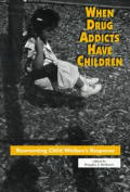 When Drug Addicts Have Children Reorienting Child Welfares Response