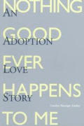 Nothing Good Ever Happens To Me An Adopt