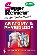 Super Review All You Need to Know Anatomy & Physiology