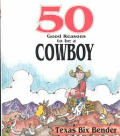50 Good Reasons To Be A Cowboy 50 Good Reasons Not to be a Cowboy