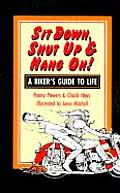 Sit Down Shut Up & Hang On A Bikers Guide to Life
