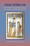Christ Within Me: Prayers and Meditations from the Anglo-Saxon Tradition Volume 213