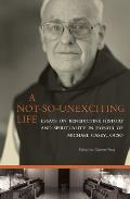 A Not-So-Unexciting Life: Essays on Benedictine History and Spirituality in Honor of Michael Casey, Ocso Volume 269
