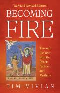 Becoming Fire: Through the Year with the Desert Fathers and Mothers; New and Revised Edition Volume 300