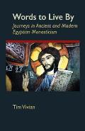 Words to Live by: Journeys in Ancient and Modern Egyptian Monasticism Volume 207