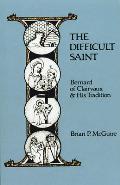 The Difficult Saint: Bernard of Clairvaux and His Tradition Volume 126