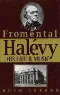 Fromenthal Halevy His Life & Music