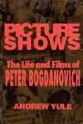 Picture Shows: The Life and Films of Peter Bogdanovich