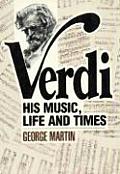 Verdi His Music Life & Times