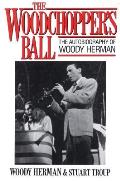 The Woodchopper's Ball: The Autobiography of Woody Herman