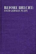 Before Brecht: Four German Plays
