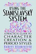 Using the Stanislavsky System A Practical Guide to Character Creation & Period Styles