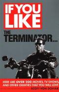 If You Like the Terminator Here Are Over 150 Movies TV Shows & Other Oddities That You Will Love
