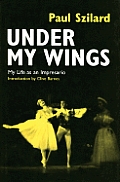 Under My Wings My Life as an Impresario