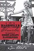 Nashville Chronicles The Making of Robert Altmans Masterpiece