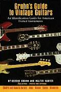 Gruhns Guide to Vintage Guitars An Identification Guide for American Fretted Instruments