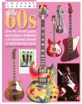 Classic Guitars of the 60s How the Electric Guitar & Its Players Dominated a Revolutionary Decade of Mind Blowing Music