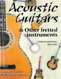 Acoustic Guitars & Other Fretted Instruments A Photographic History